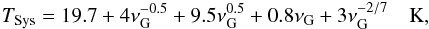 Mathematical equation: \begin{equation} T_{\rm Sys} = 19.7 + 4\nu_{\rm G}^{-0.5} +9.5\nu_{\rm G}^{0.5}+0.8\nu_{\rm G} + 3\nu_{\rm G}^{-2/7} \quad {\rm K}, \label{eqn:atatsys} \end{equation}
