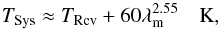 Mathematical equation: \begin{equation} T_{\rm Sys} \approx T_{\rm Rcv} + 60\lambda_{\rm m}^{2.55} \quad {\rm K}, \label{eqn:mwatsys} \end{equation}