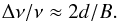 Mathematical equation: \begin{equation} \Delta \nu / \nu \approx 2 d / B. \label{eqn:bandcn} \end{equation}