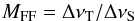 Mathematical equation: \begin{equation} \label{eqn:mff} M_{\rm FF} = \Delta\nu_{\rm T}/\Delta\nu_{\rm S} \end{equation}