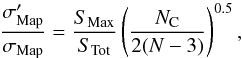 Mathematical equation: \begin{equation} {\sigma^\prime_{\rm Map} \over \sigma_{\rm Map}} = { S_{\rm Max} \over S_{\rm Tot}} \left({ N_{\rm C} \over 2 (N-3) }\right)^{0.5}, \label{eqn:far2near} \end{equation}