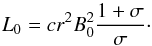 Mathematical equation: \begin{equation} \label{L_upstream_0} L_0 = c r^2 B_0^2 \frac{1+\sigma}{\sigma}\cdot \end{equation}