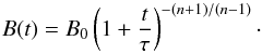 Mathematical equation: \begin{equation} \label{B_t} B(t) = B_0\left( 1+\frac{t}{\tau}\right)^{-\left(n+1\right)/\left(n-1\right)}\cdot \end{equation}