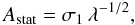Mathematical equation: \begin{equation} A_\mathrm{stat} = \sigma_1 \, \lambda^{-1/2}, \label{equation:Astat} \end{equation}