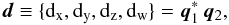 Mathematical equation: \begin{equation} \vec{{d}} \equiv \{ {\rm d}_\mathrm{x},{\rm d}_\mathrm{y},{\rm d}_\mathrm{z},{\rm d}_\mathrm{w} \} = \vec{{q}}^*_1 \, \vec{{q}}_2, \label{equation:quaternionError1} \end{equation}