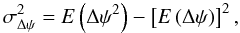 Mathematical equation: \begin{equation} \sigma_{\Delta \psi}^2 = E\left( \Delta \psi^2 \right) - \left[ E\left( \Delta \psi \right) \right]^2, \end{equation}