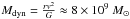 Mathematical equation: \hbox{$M_{\rm dyn} = \frac{r v^2}{G} \approx 8 \times10^{9}~M_{\odot}$}