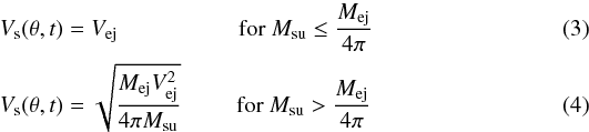 Mathematical equation: \begin{eqnarray} V_{\mathrm{s}}(\theta,t) &&= V_{\mathrm{ej}} \qquad \qquad \quad \textrm{ for } M_{\mathrm{su}} \leq \frac{M_{\mathrm{ej}}}{4 \pi} \\ V_{\mathrm{s}}(\theta,t) &&= \sqrt{\frac{M_{\mathrm{ej}} V_{\mathrm{ej}}^{2}}{4 \pi M_{\mathrm{su}}}} \qquad \, \textrm{ for } M_{\mathrm{su}} > \frac{M_{\mathrm{ej}}}{4 \pi} \end{eqnarray}
