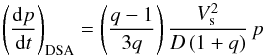 Mathematical equation: \begin{eqnarray} \label{eq_dpdt} \left( \frac{{\rm d}p}{{\rm d}t} \right)_{\mathrm{DSA}} = \left( \frac{q-1}{3q} \right) \frac{V_{\mathrm{s}}^2}{D \left( 1 + q \right)} \, p \end{eqnarray}
