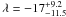 Mathematical equation: \hbox{$\lambda = -17^{+9.2}_{-11.5}$}