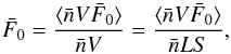 Mathematical equation: \begin{equation} \bar F_0 = \frac{\langle \bar n V \bar F_0\rangle }{\bar n V}= \frac{\langle \bar n V \bar F_0\rangle }{\bar n LS}, \label{eq:f0} \end{equation}