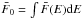 Mathematical equation: \hbox{$\bar F_0 = \int \bar F(E) {\rm d}E$}