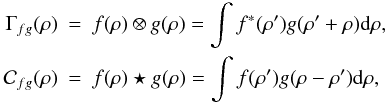 Mathematical equation: \begin{eqnarray} \Gamma_{fg}(\rho) &=& f(\rho) \otimes g(\rho) = \int f^*(\rho') g(\rho'+\rho) \ddroit \rho, \nonumber\\ \mathcal{C}_{fg}(\rho) &= &f(\rho) \star g(\rho) = \int f(\rho') g(\rho-\rho') \ddroit \rho, \nonumber \end{eqnarray}