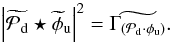 Mathematical equation: \begin{eqnarray} \abs{\wt{\mathcal{P}_{\rm d}} \star \wt{\phi}_{\rm u}}^2 = \wt{\Gamma_{(\mathcal{P}_{\rm d} \cdot \phi_{\rm u})}}. \end{eqnarray}