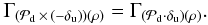 Mathematical equation: \begin{eqnarray} \Gamma_{(\mathcal{P}_{\rm d} \,\times\, (-\delta_{\rm u}))(\rho)} = \Gamma_{(\mathcal{P}_{\rm d} \cdot \delta_{\rm u})(\rho)} .\nonumber \end{eqnarray}
