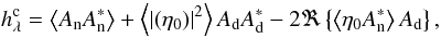 Mathematical equation: \begin{equation} \label{model_jeff} h_{\lambda}^{\rm c} = \moy{A_{\rm n}A_{\rm n}^*} + \moy{\left| (\eta_0) \right|^2} A_{\rm d}A_{\rm d}^* - 2\Re\Brace{ \moy{\eta_0A_{\rm n}^*}A_{\rm d}}, \end{equation}