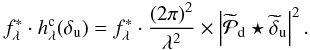 Mathematical equation: \begin{eqnarray} \label{indetermination} f_\lambda^* \cdot h_\lambda^{\rm c}(\delta_{\rm u}) = f_\lambda^* \cdot \frac{\Paren{2\pi}^2}{\lambda^2} \times \abs{\wt{\mathcal{P}}_{\rm d} \star \wt{\delta}_{\rm u}}^2. \end{eqnarray}