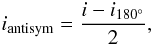 Mathematical equation: \begin{eqnarray} i_{\text{antisym}} = \frac{i - i_{180^{\circ}}}{2}, \end{eqnarray}