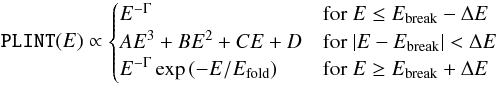 Mathematical equation: \begin{equation} \label{eq:bkn} \texttt{PLINT}(E) \propto \begin{cases} E^{-\Gamma} & \mbox{for }E\le E_{\rm break}-\Delta E \\ AE^3 + BE^2 +CE +D & \mbox{for }|E-E_{\rm break}|<\Delta E \\ E^{-\Gamma}\exp\left(-E/\Efold\right) & \mbox{for }E\ge E_{\rm break}+\Delta E \end{cases} \end{equation}