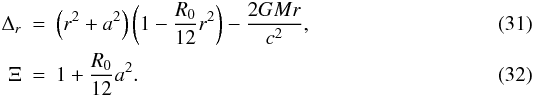 Mathematical equation: \begin{eqnarray} \Delta_{r}& = &\left(r^{2}+a^{2}\right)\left(1-\frac{R_{{0}}}{12}r^{2}\right)-\frac{2GMr}{c^2},\\ \Xi & = & 1+\frac{R_{0}}{12}a^{2}. \end{eqnarray}