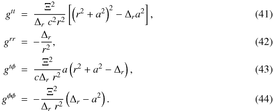 Mathematical equation: \begin{eqnarray} g^{tt} & = & \frac{\Xi^{2}}{\Delta_{r} \;c^2 r^{2}}\left[\left(r^{2}+a^{2}\right)^{2}-\Delta_{r}a^{2}\right], \label{gc1} \\ g^{rr} & = & -\frac{\Delta_{r}}{r^{2}}, \label{gc2} \\ g^{t \phi} & = & \frac{\Xi^{2}}{c \Delta_{r} \;r^{2}} a \left(r^{2}+a^{2}-\Delta_{r}\right), \label{gc3} \\ g^{\phi \phi} & = & -\frac{\Xi^{2}}{\Delta_{r}\; r^{2}} \left(\Delta_{r}-a^{2}\right).\label{gc4} \end{eqnarray}