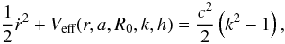 Mathematical equation: \begin{equation} \frac{1}{2}{\dot{r}}^{2} + V_{\rm eff}(r,a,R_{{0}},k,h)=\frac{c^2}{2}\left(k^{2}-1\right), \end{equation}