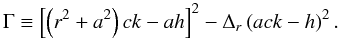 Mathematical equation: \begin{equation} \Gamma \equiv \left[\left(r^{2}+a^{2}\right)ck-a h\right]^{2}-\Delta_{r}\left(ack-h\right)^{2}. \end{equation}