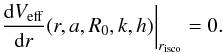 Mathematical equation: \begin{equation} \left. \frac{{\rm d}V_{\rm eff}}{{\rm d}r} (r,a,R_{{0}},k,h)\right|_{r_{\rm isco}}=0. \end{equation}