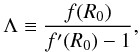 Mathematical equation: \begin{equation} \Lambda \equiv \frac{f(R_0)}{f'(R_0)-1}, \label{coco} \end{equation}