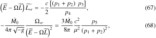 Mathematical equation: \begin{eqnarray} &&\left(\widetilde{E}-\Omega\widetilde{L}\right) \widetilde{L,_{r}} = - \frac{c}{2}\frac{\left[\left(p_{1}+p_{2}\right)\:p_{3}\right]}{p_{4}}, \\ &&- \frac{\dot{M_{0}}}{4\pi \sqrt{-g}}\frac{\Omega,_{r}}{\left(\widetilde{E}-\Omega\widetilde{L}\right)^{2}} = \frac{3\dot{M_0}}{8\pi}\frac{c^{2}}{\mu^{2}}\frac{p_{5}}{\left(p_{1}+p_{2}\right)^{2}}, \end{eqnarray}