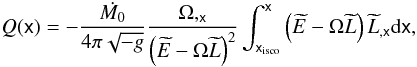 Mathematical equation: \begin{equation} Q(\mathsf{x}) = - \frac{\dot{M_{0}}}{4\pi \sqrt{-g}}\frac{\Omega,_{\mathsf{x}}}{\left(\widetilde{E}-\Omega\widetilde{L}\right)^{2}} \int^{\mathsf{x}}_{\mathsf{x}_{{\rm isco}}} \left(\widetilde{E}-\Omega\widetilde{L}\right) \widetilde{L}_{,\mathsf{x}} {\rm d}\mathsf{x}, \label{kef} \end{equation}