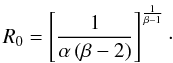 Mathematical equation: \begin{equation} R_0 = \left[\frac{1}{\alpha \left(\beta-2\right)}\right]^{\frac{1}{\beta-1}}\cdot \end{equation}