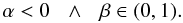 Mathematical equation: \begin{equation} \label{c22} \alpha<0\:\:\:\wedge\:\:\:\beta\in(0,1). \end{equation}