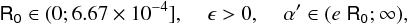 Mathematical equation: \begin{equation} \mathsf{R_0} \in (0 ;6.67\times 10^{-4}],\;\;\;\;\epsilon >0,\;\;\;\;\alpha '\in (e \;\mathsf{R_0} ; \infty), \end{equation}