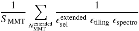 Mathematical equation: \begin{eqnarray} &&\frac{1}{S_{\rm MMT}} \sum_{N_{\rm MMT}^{\rm extended}}\frac{1}{\epsilon_{\rm sel}^{\rm extended}\; \epsilon_{\rm tiling}\; \epsilon_{\rm spectro}} \nonumber \end{eqnarray}