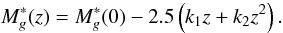 Mathematical equation: \begin{equation} M_g^*(z)=M_g^*(0)-2.5\left(k_1z+k_2z^2\right). \label{eq:mg} \end{equation}