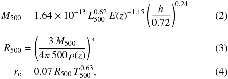 Mathematical equation: \begin{align} M_\text{500} &= 1.64\times 10^{-13} \, L_\text{500}^{0.62} \, E(z)^{-1.15} \left(\frac{h}{0.72}\right)^{0.24} \label{eq:m500}\\ R_\text{500} &= \left( \frac{3 \, M_\text{500}}{4\pi \, 500 \, \rho (z)}\right) ^{\frac{1}{3}} \label{eq:r500}\\ r_\text{c} &= 0.07 \, R_\text{500} \, T_\text{500}^{0.63} \label{eq:rc}, \end{align}