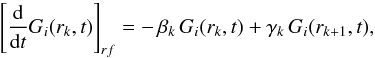 Mathematical equation: \begin{equation} \left[ \frac{\rm d}{{\rm d}t} G_i(r_k,t) \right]_{rf} = -\, \beta_k \, G_i(r_k,t) + \gamma_k \, G_i(r_{k+1},t), \end{equation}