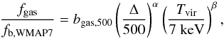 Mathematical equation: \begin{equation} \frac{f_{\rm gas}}{f_{\rm b, WMAP7}} = b_{{\rm gas },500}\left(\frac{\Delta}{500}\right)^\alpha \left(\frac{T_{\rm vir}}{7\mbox{ keV}}\right)^\beta , \label{funcover} \end{equation}