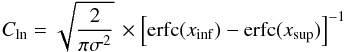 Mathematical equation: \begin{equation} C_{\rm ln} = \sqrt{\frac{2}{\pi \sigma^2} } \, \times \left[ {\rm erfc}(x_{\rm inf}) - {\rm erfc}(x_{\rm sup}) \right]^{-1} \end{equation}