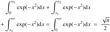 Mathematical equation: \appendix \setcounter{section}{1} \begin{eqnarray*} \int_{0}^{x_1} \exp(-x^2) {\rm d} x + \int_{x_1}^{x_2} \exp(-x^2) {\rm d} x & & \\ +\int_{x_2}^{\infty} \exp(-x^2) {\rm d} x = \int_{0}^{\infty} \exp(-x^2) {\rm d} x & = & \frac{\sqrt{\pi}}{2} \end{eqnarray*}