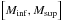 Mathematical equation: \hbox{$\left [ {M}_{\rm inf}, {M}_{\rm sup} \right]$}