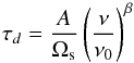 Mathematical equation: \begin{equation} \tau_{d} = \frac{A}{\Omega_{\rm s}} \left(\frac{\nu}{\nu_0}\right)^\beta \label{eq:tau} \end{equation}