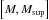 Mathematical equation: \hbox{$\left[M, M_{\rm sup} \right]$}
