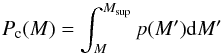 Mathematical equation: \begin{equation} P_{\rm c}(M) = \int_{M}^{M_{\rm sup}} p(M') {\rm d}M' \label{eq:CCDF} \end{equation}