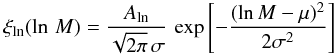 Mathematical equation: \begin{eqnarray} \xi_{\rm ln}(\ln\,M) = \frac{A_{\rm ln}}{\sqrt{2\pi} \, \sigma} \, \exp \left[ - \frac{(\ln M - \mu)^2}{2 \sigma^2} \right] \label{eq:logn} \end{eqnarray}