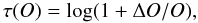 Mathematical equation: \begin{equation} \tau(O) = {\rm log} (1+\Delta O/O), \end{equation}
