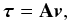 Mathematical equation: \begin{equation} \label{eq:tau} \vec{\tau} = {\bf A}\vec{v} , \end{equation}