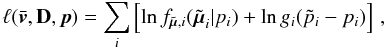 Mathematical equation: \begin{equation} \label{e01} \ell(\bar{\vec{v}},{\bf D},\vec{p}) = \sum_i \left[ \ln f_{\tilde{\vec{\mu}},i}(\tilde{\vec{\mu}}_i|p_i) + \ln g_i(\tilde{p}_i-p_i) \right] \, , \end{equation}