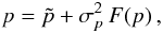 Mathematical equation: \begin{equation} \label{e04} p = \tilde{p} + \sigma_p^2 \, F(p)\, , \end{equation}